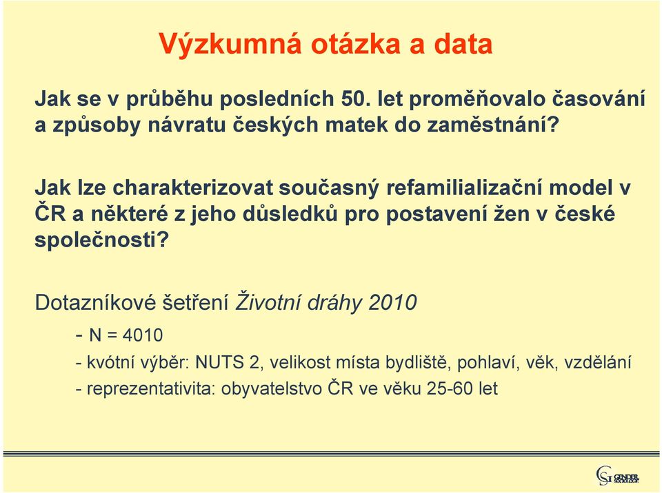 Jak lze charakterizovat současný refamilializační model v ČR a některé z jeho důsledků pro postavení žen v