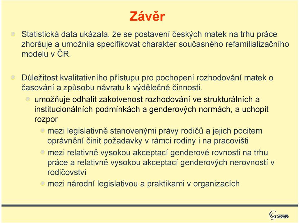 umožňuje odhalit zakotvenost rozhodování ve strukturálních a institucionálních podmínkách a genderových normách, a uchopit rozpor mezi legislativně stanovenými právy rodičů a