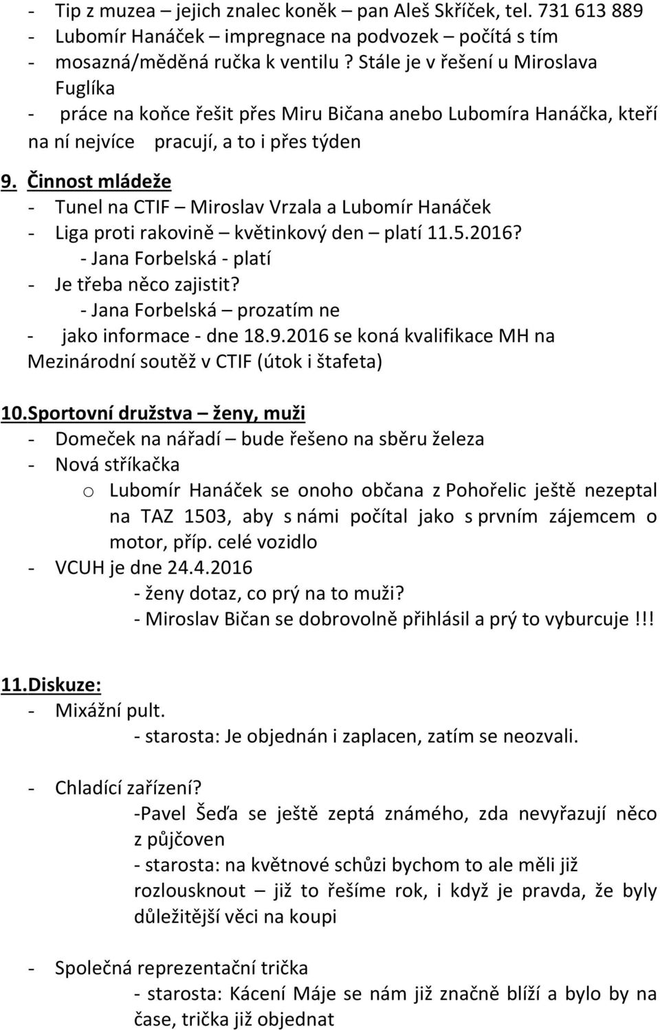 Činnost mládeže - Tunel na CTIF Miroslav Vrzala a Lubomír Hanáček - Liga proti rakovině květinkový den platí 11.5.2016? - Jana Forbelská - platí - Je třeba něco zajistit?