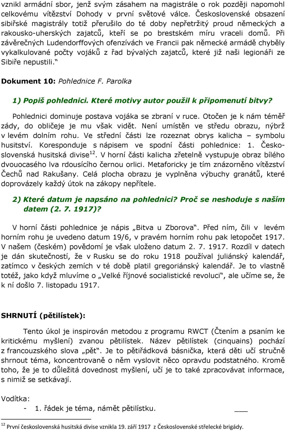 Při závěrečných Ludendorffových ofenzívách ve Francii pak německé armádě chyběly vykalkulované počty vojáků z řad bývalých zajatců, které již naši legionáři ze Sibiře nepustili.