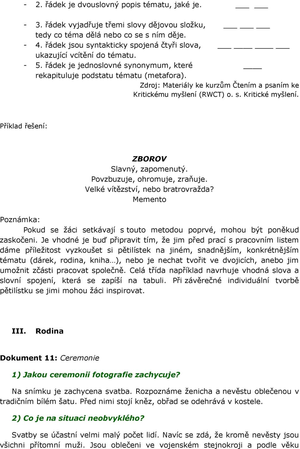 Zdroj: Materiály ke kurzům Čtením a psaním ke Kritickému myšlení (RWCT) o. s. Kritické myšlení. Příklad řešení: ZBOROV Slavný, zapomenutý. Povzbuzuje, ohromuje, zraňuje.