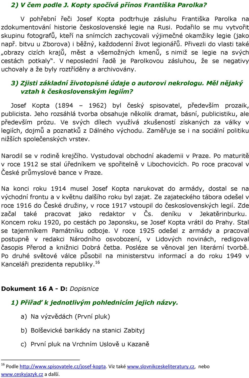 Přivezli do vlasti také obrazy cizích krajů, měst a všemožných kmenů, s nimiž se legie na svých cestách potkaly.