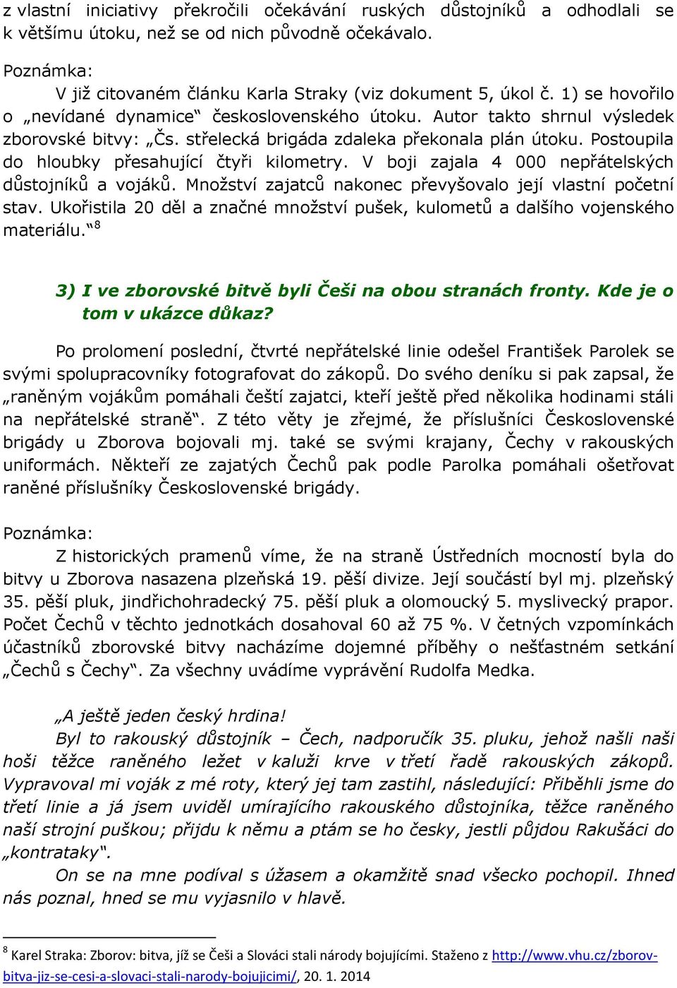 Postoupila do hloubky přesahující čtyři kilometry. V boji zajala 4 000 nepřátelských důstojníků a vojáků. Množství zajatců nakonec převyšovalo její vlastní početní stav.