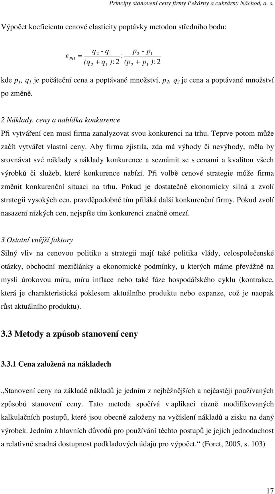 Aby firma zjistila, zda má výhody či nevýhody, měla by srovnávat své náklady s náklady konkurence a seznámit se s cenami a kvalitou všech výrobků či služeb, které konkurence nabízí.