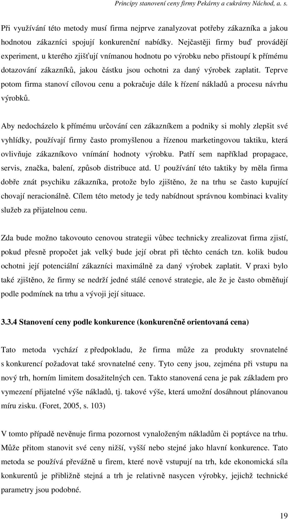 Teprve potom firma stanoví cílovou cenu a pokračuje dále k řízení nákladů a procesu návrhu výrobků.