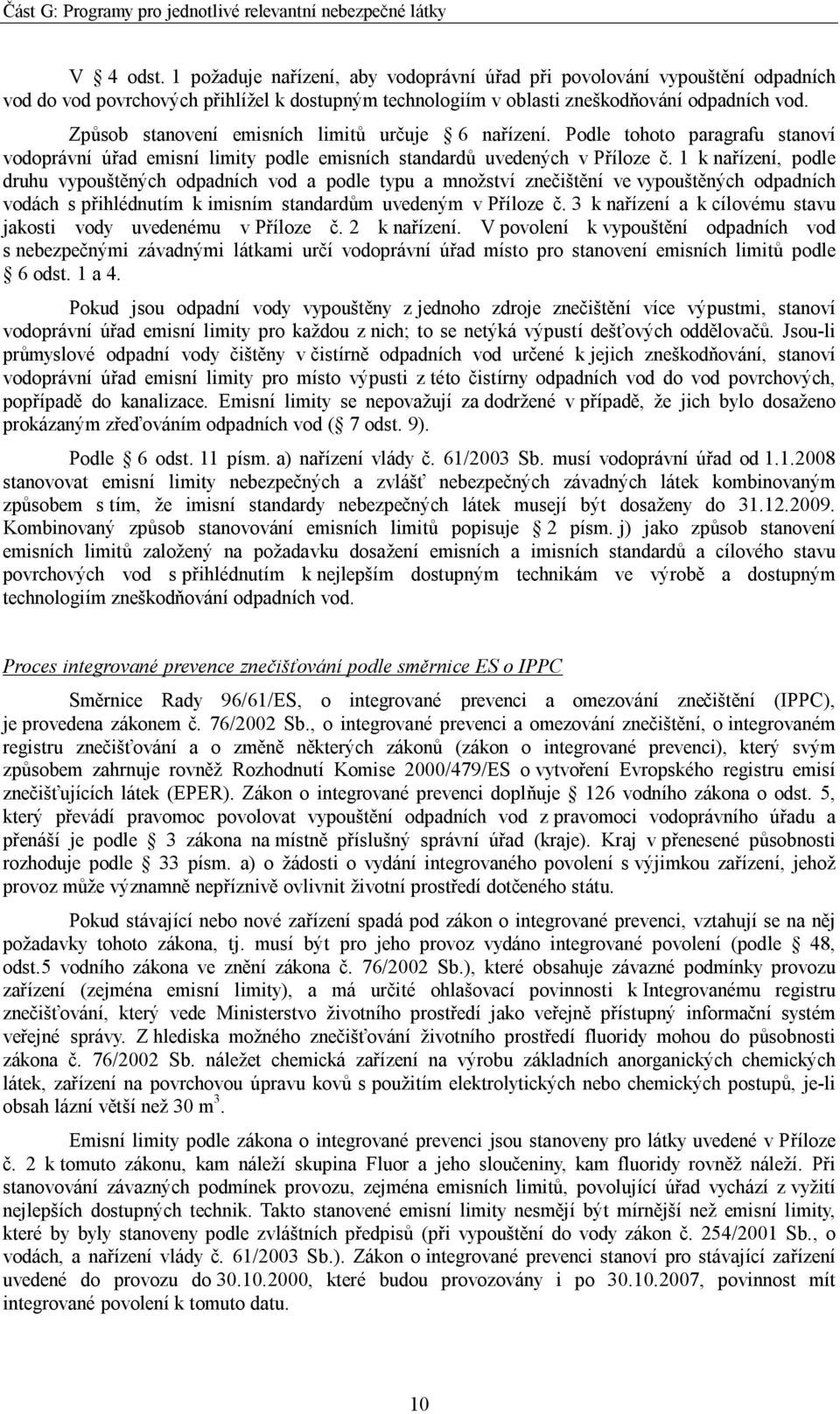 1 k nařízení, podle druhu vypouštěných odpadních vod a podle typu a množství znečištění ve vypouštěných odpadních vodách s přihlédnutím k imisním standardům uvedeným v Příloze č.