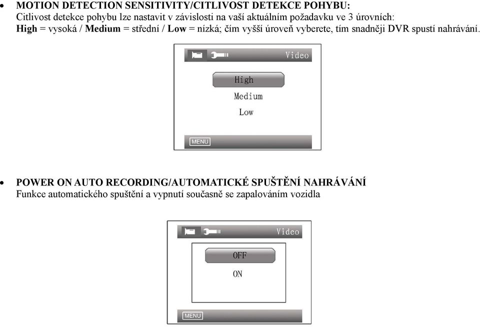 nízká; čím vyšší úroveň vyberete, tím snadněji DVR spustí nahrávání.
