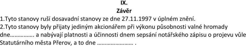 Tyto stanovy byly přijaty jediným akcionářem při výkonu působnosti