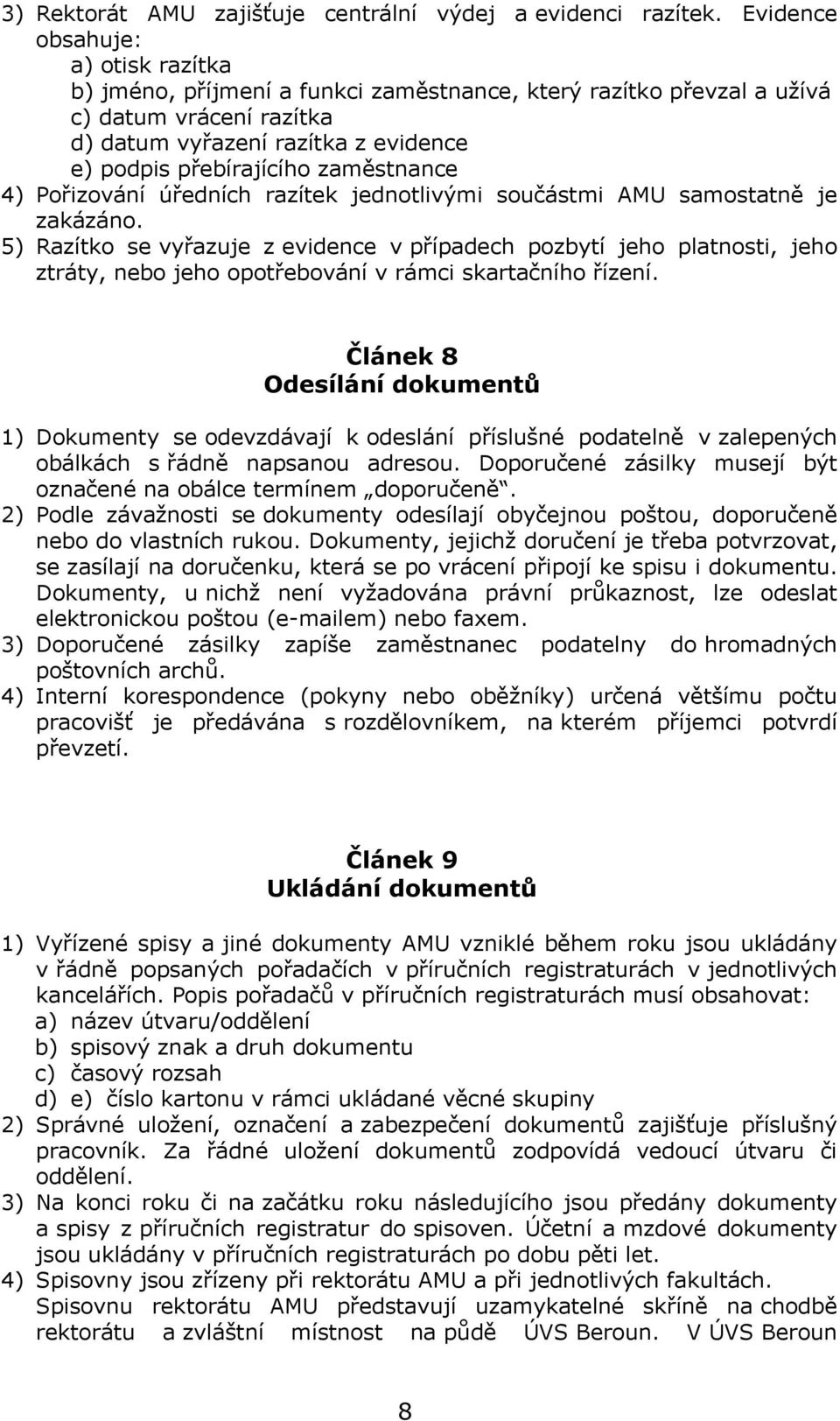 zaměstnance 4) Pořizování úředních razítek jednotlivými součástmi AMU samostatně je zakázáno.