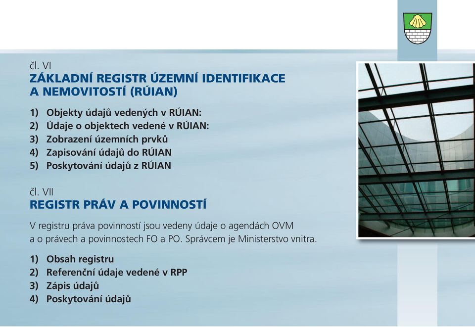 VII REGISTR PRÁV A POVINNOSTÍ V registru práva povinností jsou vedeny údaje o agendách OVM a o právech a povinnostech