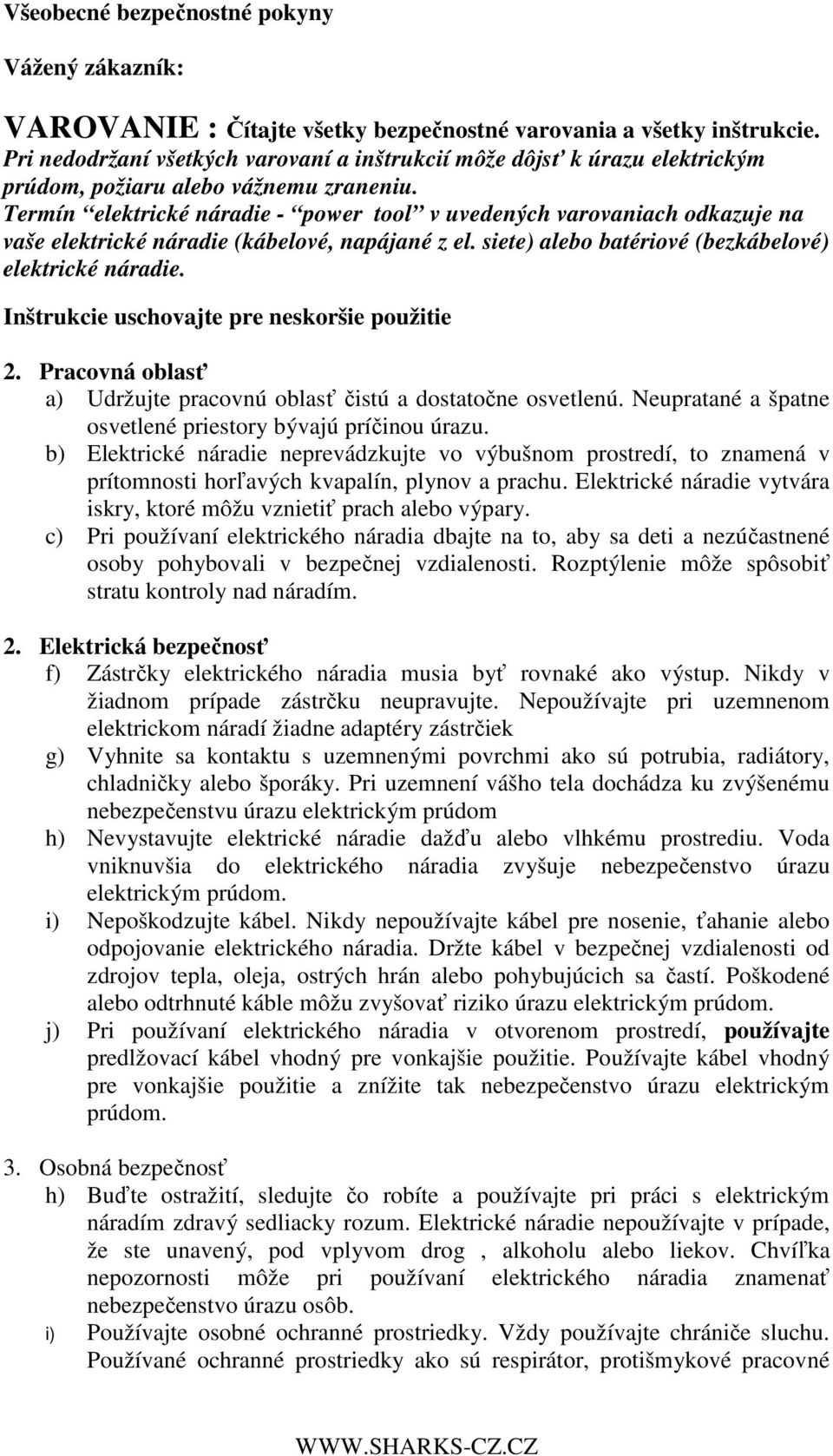 Termín elektrické náradie - power tool v uvedených varovaniach odkazuje na vaše elektrické náradie (kábelové, napájané z el. siete) alebo batériové (bezkábelové) elektrické náradie.