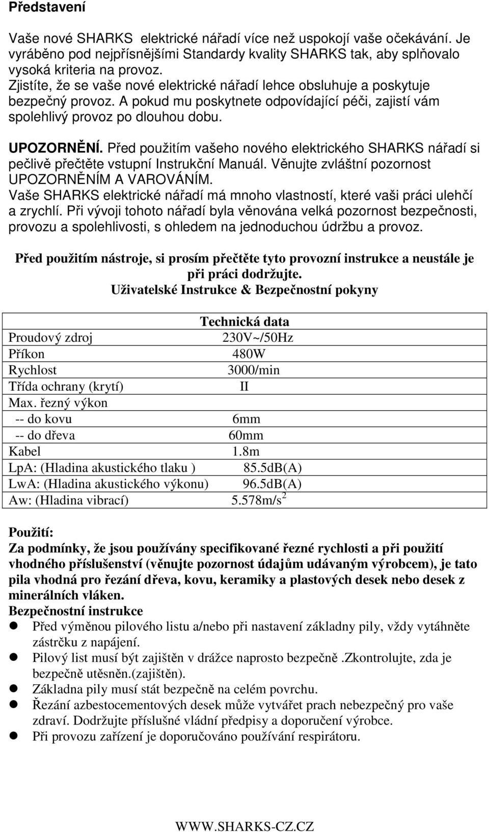 Před použitím vašeho nového elektrického SHARKS nářadí si pečlivě přečtěte vstupní Instrukční Manuál. Věnujte zvláštní pozornost UPOZORNĚNÍM A VAROVÁNÍM.