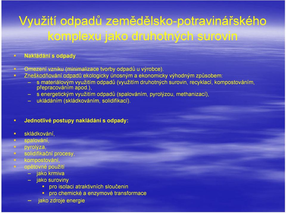 přepracováním apod.), s energetickým využitím odpadů (spalováním, pyrolýzou, methanizací), ukládáním (skládkováním, solidifikací).