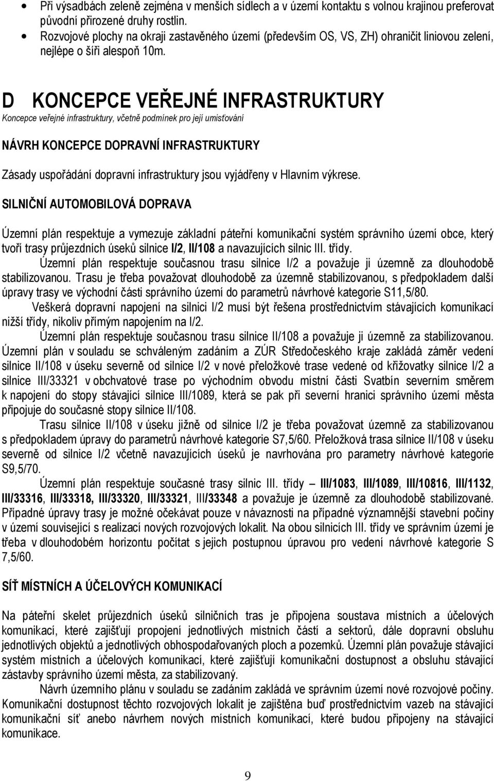 D KONCEPCE VEŘEJNÉ INFRASTRUKTURY Koncepce veřejné infrastruktury, včetně podmínek pro její umisťování NÁVRH KONCEPCE DOPRAVNÍ INFRASTRUKTURY Zásady uspořádání dopravní infrastruktury jsou vyjádřeny