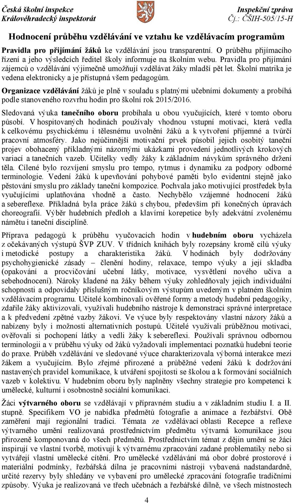 Školní matrika je vedena elektronicky a je přístupná všem pedagogům.