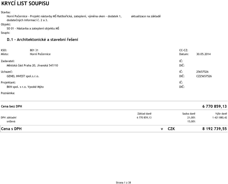 1 - Architektonické a stavební řešení KSO: 801 31 CC-CZ: Místo: Horní očernice Datum: 30.05.