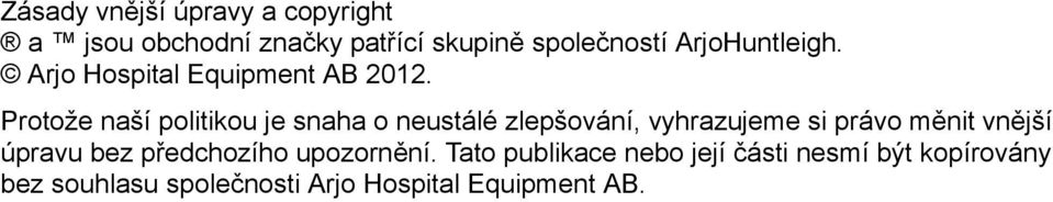 Protože naší politikou je snaha o neustálé zlepšování, vyhrazujeme si právo měnit vnější