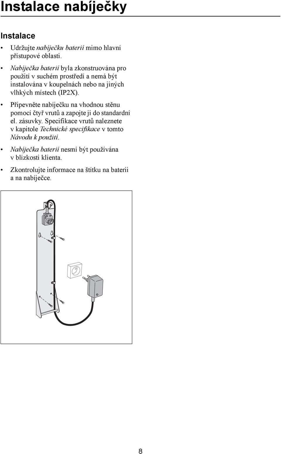 místech (IP2X). Připevněte nabíječku na vhodnou stěnu pomocí čtyř vrutů a zapojte ji do standardní el. zásuvky.