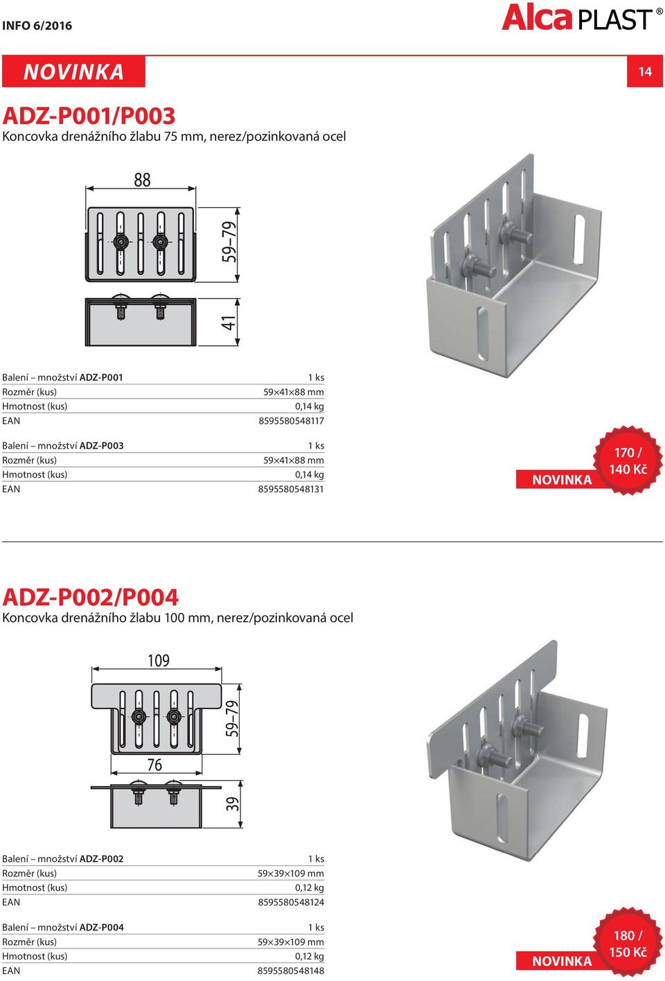 Kč ADZ-P002/P004 Koncovka drenážního žlabu 100 mm, nerez/pozinkovaná ocel Balení množství ADZ-P002 59 39