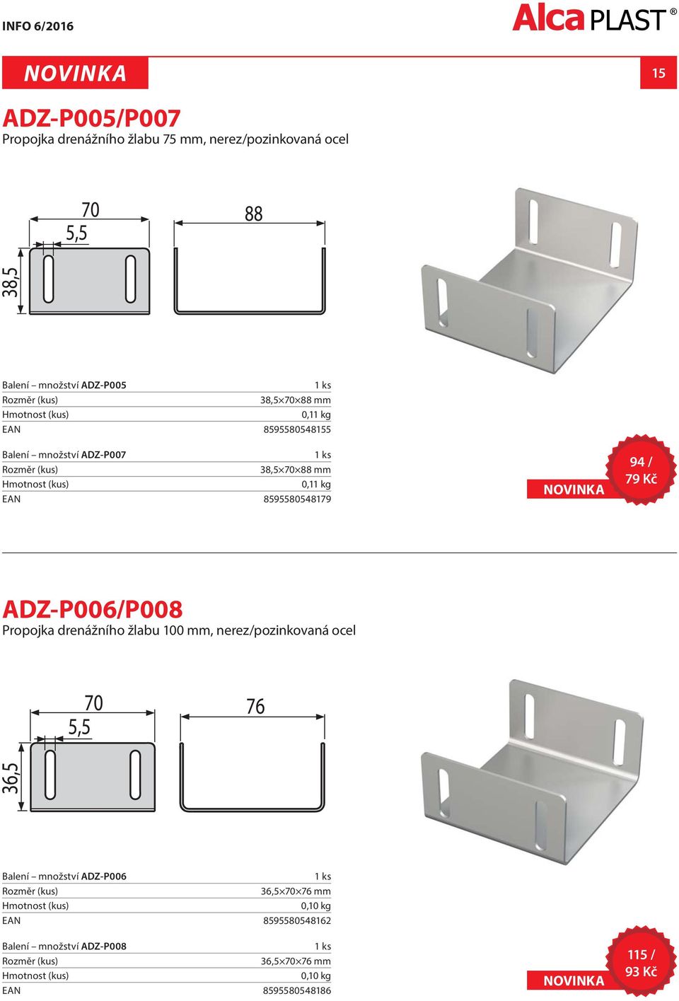 Kč ADZ-P006/P008 Propojka drenážního žlabu 100 mm, nerez/pozinkovaná ocel Balení množství ADZ-P006 36,5 70