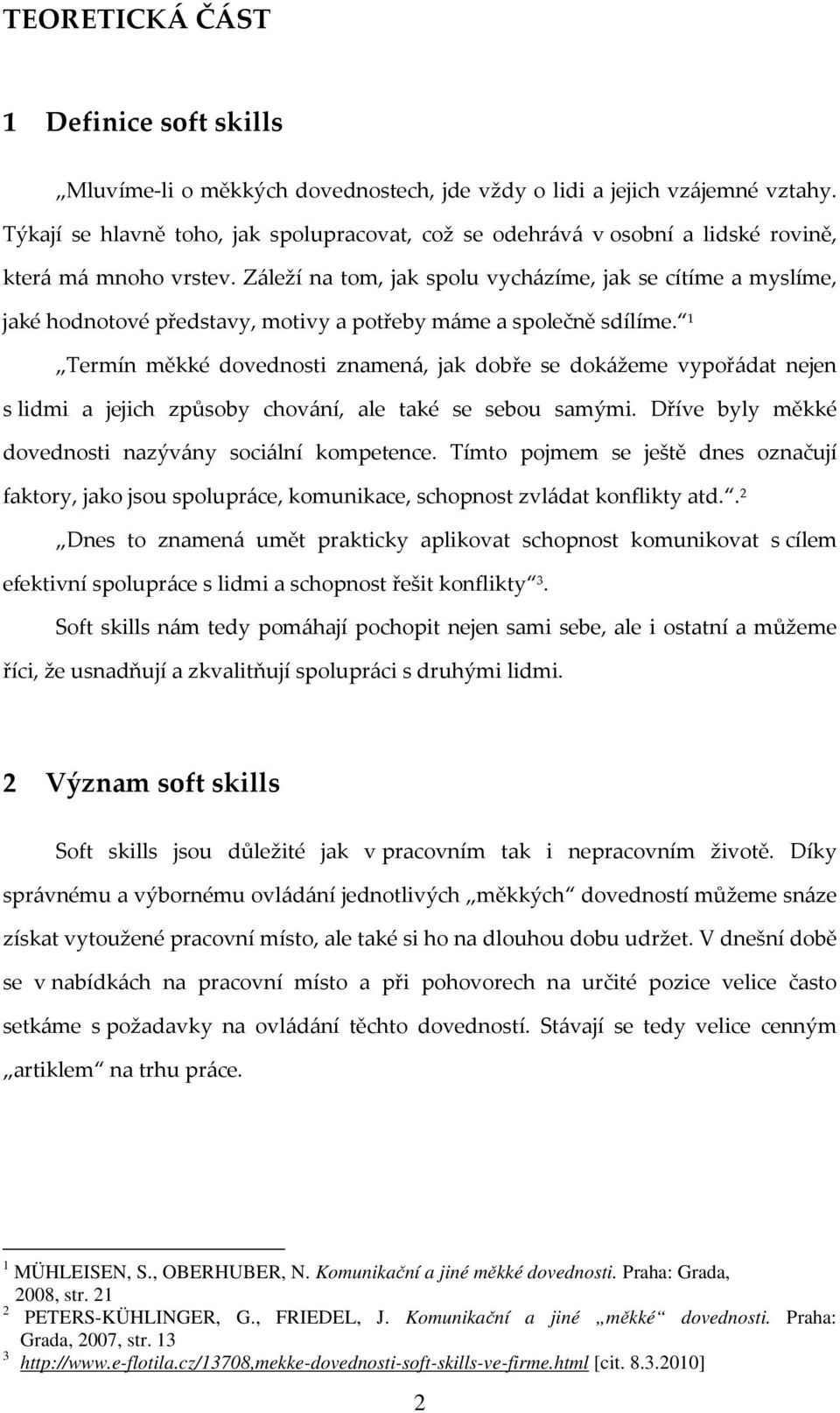 Záleží na tom, jak spolu vycházíme, jak se cítíme a myslíme, jaké hodnotové představy, motivy a potřeby máme a společně sdílíme.