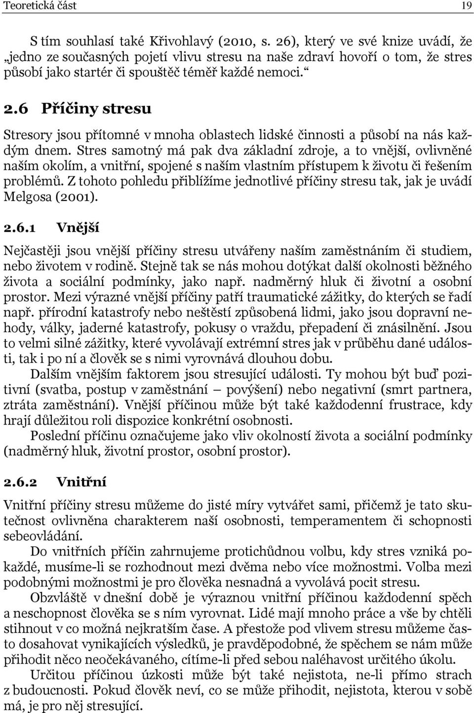 6 Příčiny stresu Stresory jsou přítomné v mnoha oblastech lidské činnosti a působí na nás každým dnem.