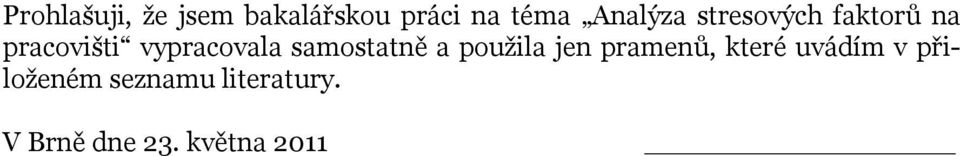 vypracovala samostatně a použila jen pramenů, které