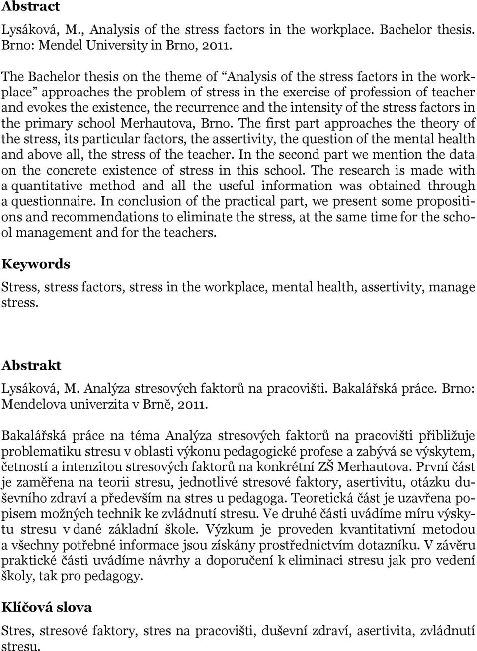 and the intensity of the stress factors in the primary school Merhautova, Brno.