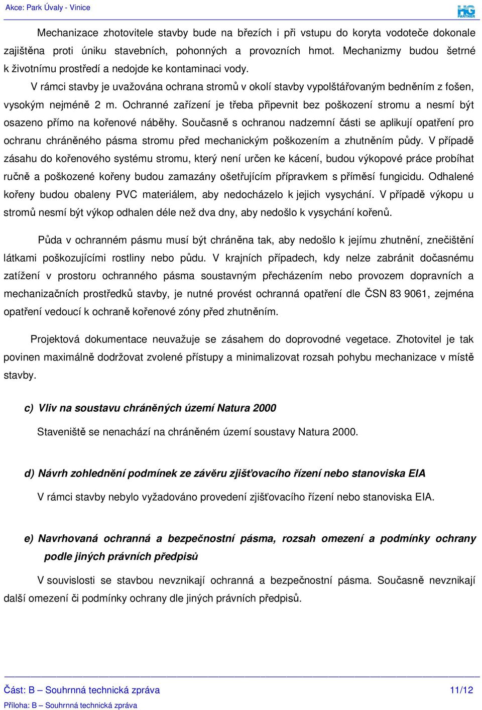 Ochranné zařízení je třeba připevnit bez poškození stromu a nesmí být osazeno přímo na kořenové náběhy.