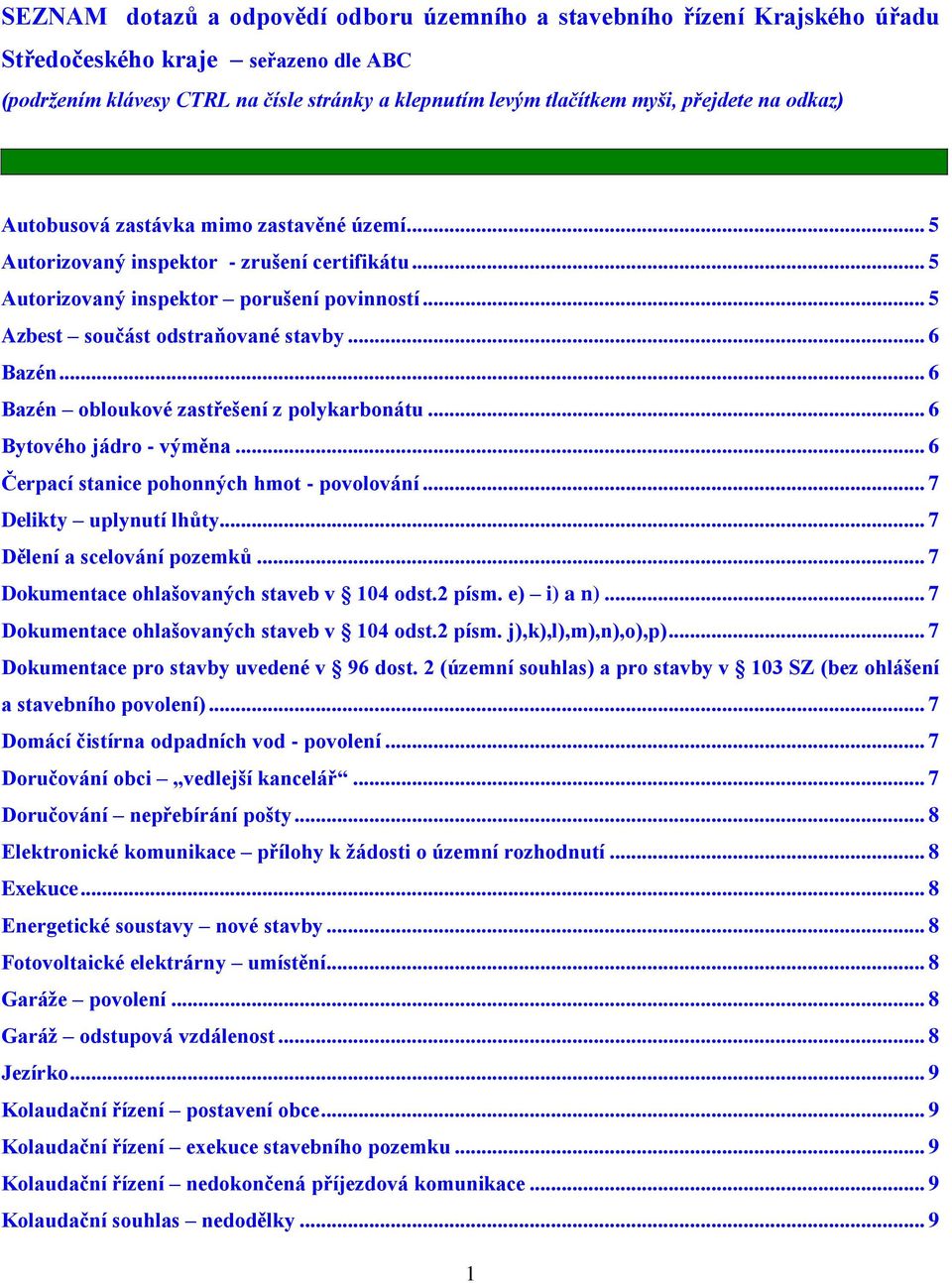 .. 6 Bazén obloukové zastřešení z polykarbonátu... 6 Bytového jádro - výměna... 6 Čerpací stanice pohonných hmot - povolování... 7 Delikty uplynutí lhůty... 7 Dělení a scelování pozemků.