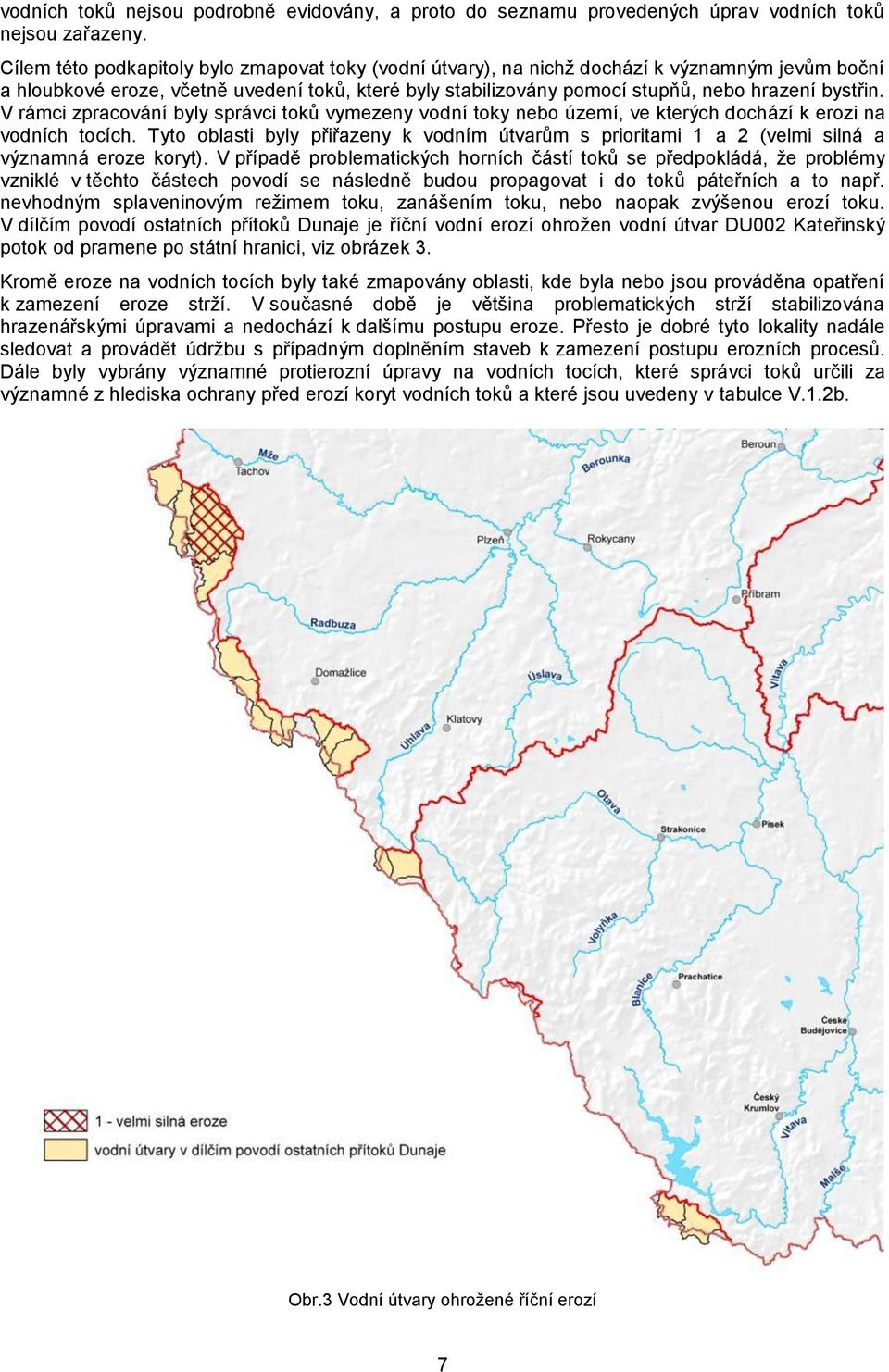 V rámci zpracování byly správci toků vymezeny vodní toky nebo území, ve kterých dochází k erozi na vodních tocích.