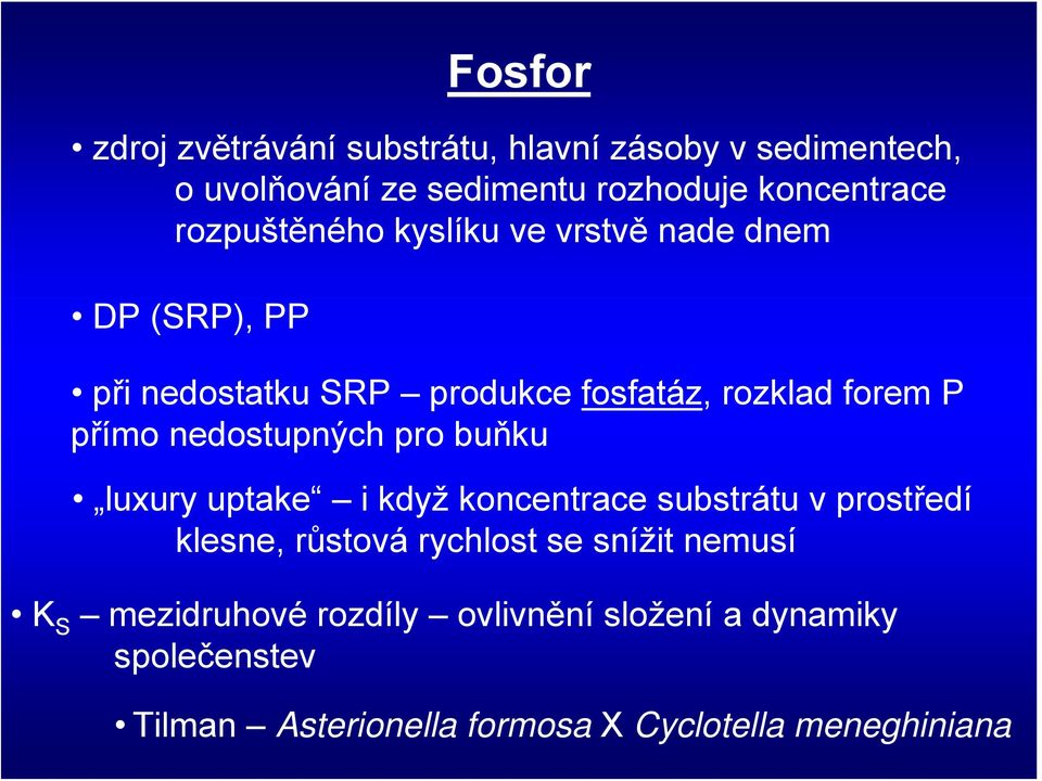 nedostupných pro buňku luxury uptake i když koncentrace substrátu v prostředí klesne, růstová rychlost se snížit