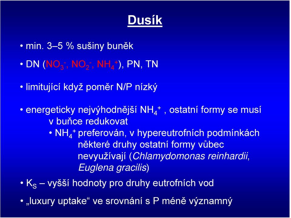 hypereutrofních podmínkách některé druhy ostatní formy vůbec nevyužívají (Chlamydomonas