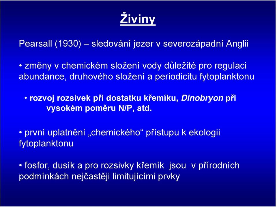 dostatku křemíku, Dinobryon při vysokém poměru N/P, atd.