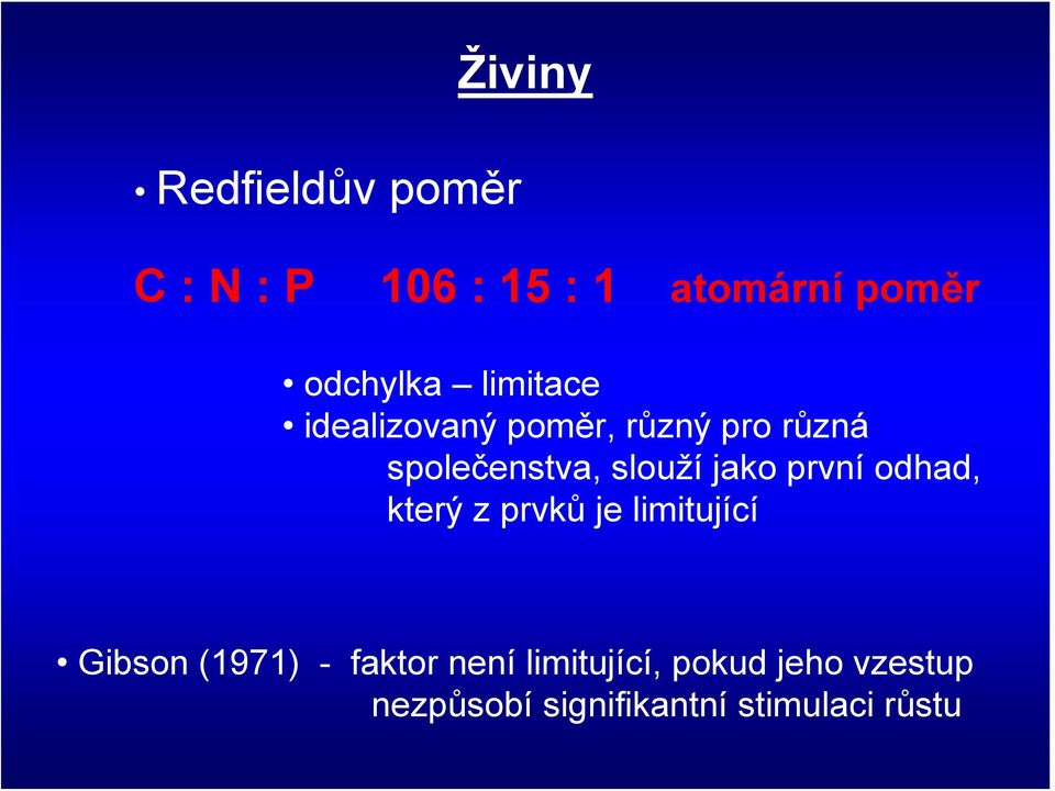 první odhad, který z prvků je limitující Gibson (1971) - faktor není