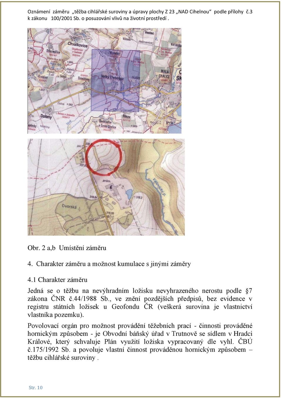 , ve znění pozdějších předpisů, bez evidence v registru státních ložisek u Geofondu ČR (veškerá surovina je vlastnictví vlastníka pozemku).