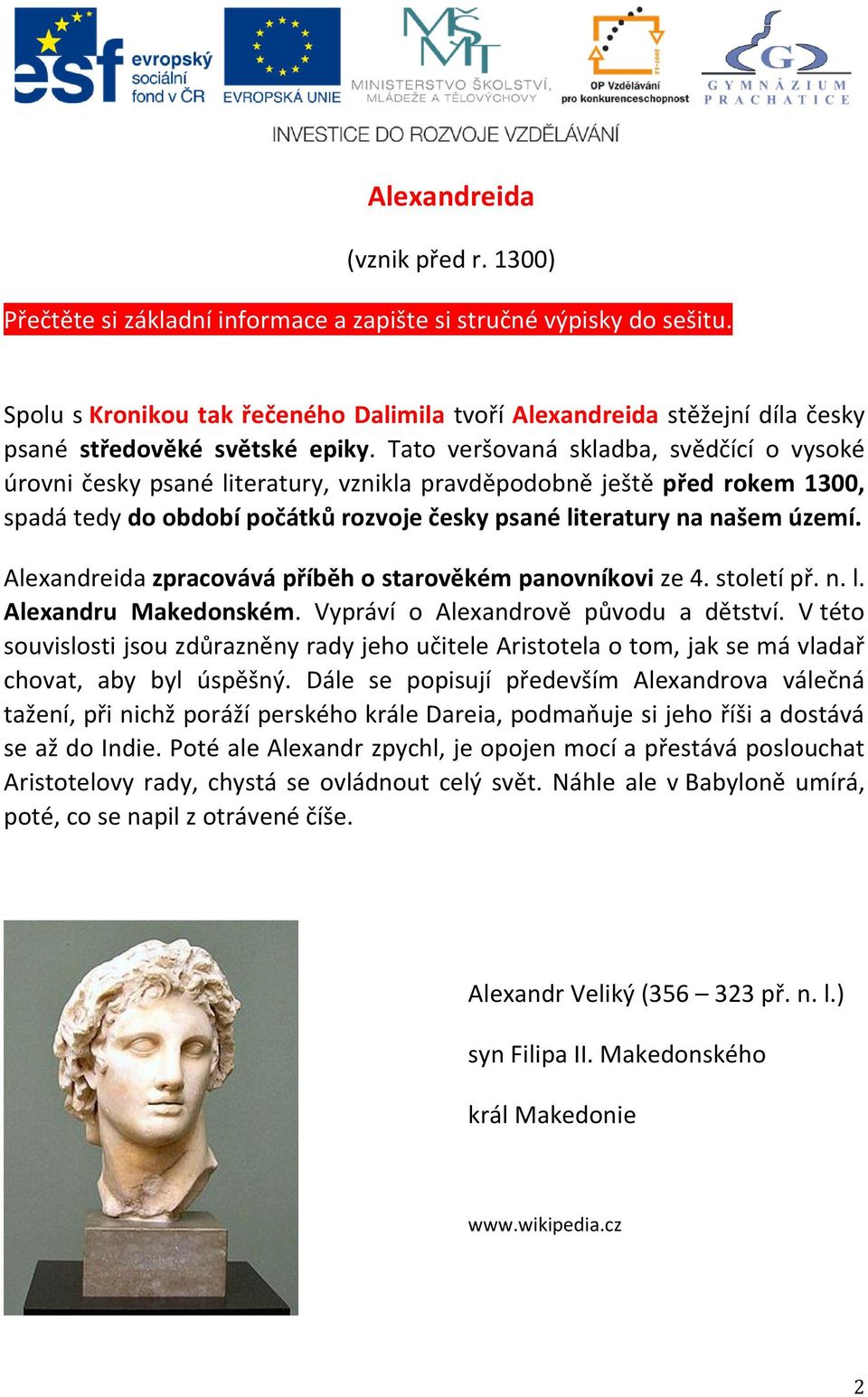 Tato veršovaná skladba, svědčící o vysoké úrovni česky psané literatury, vznikla pravděpodobně ještě před rokem 1300, spadá tedy do období počátků rozvoje česky psané literatury na našem území.