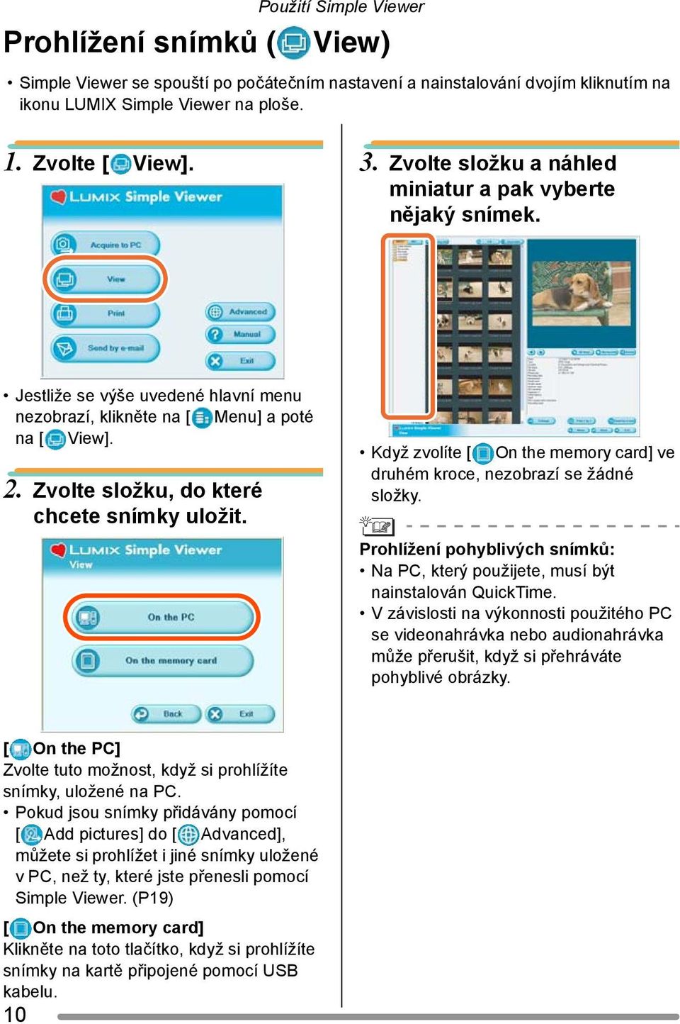 Když zvolíte [ On the memory card] ve druhém kroce, nezobrazí se žádné složky. Prohlížení pohyblivých snímků: Na PC, který použijete, musí být nainstalován QuickTime.