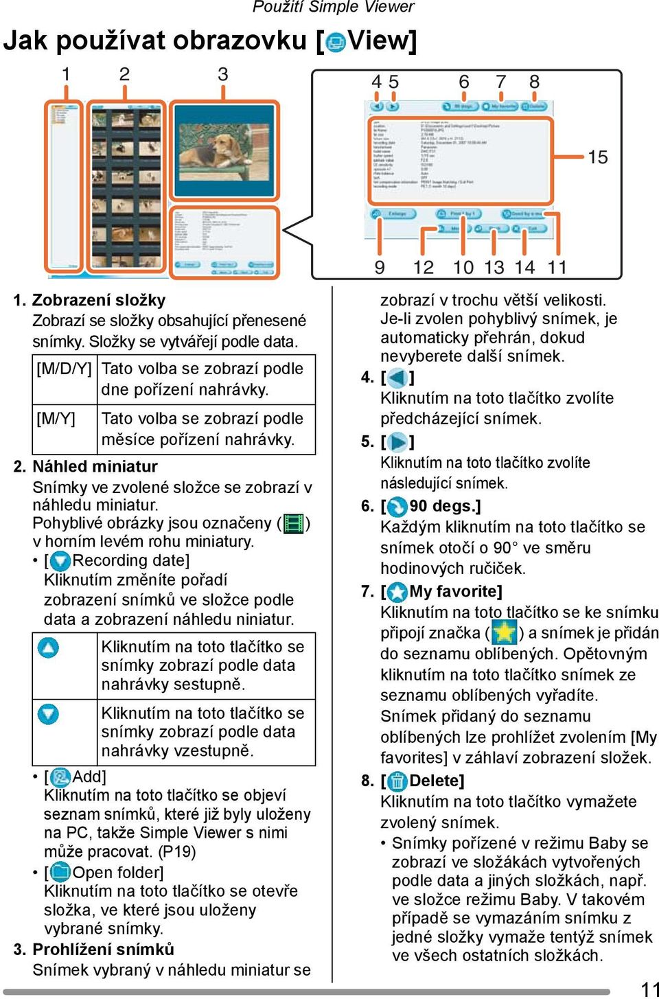 Pohyblivé obrázky jsou označeny ( ) v horním levém rohu miniatury. [ Recording date] Kliknutím změníte pořadí zobrazení snímků ve složce podle data a zobrazení náhledu niniatur.