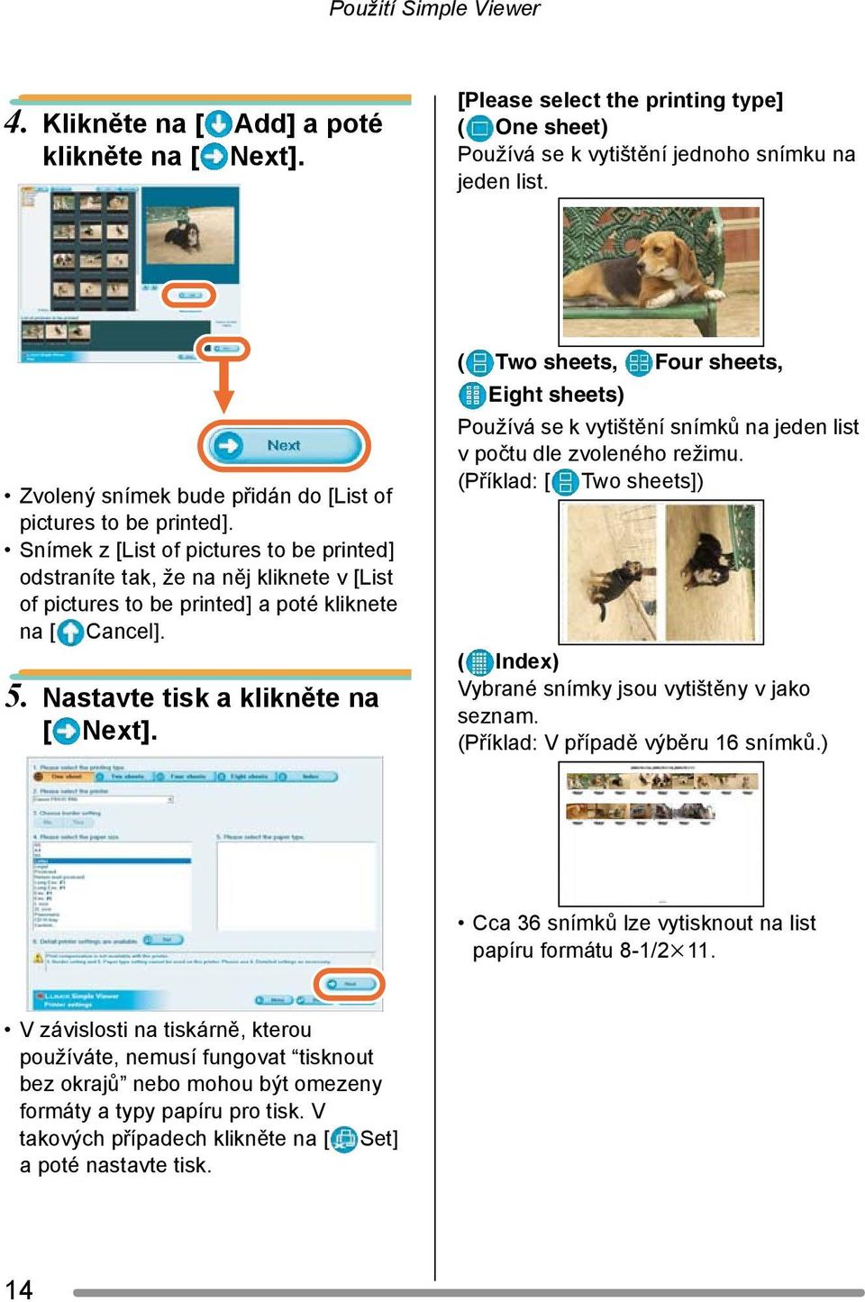 Snímek z [List of pictures to be printed] odstraníte tak, že na něj kliknete v [List of pictures to be printed] a poté kliknete na [ Cancel]. 5. Nastavte tisk a klikněte na [ Next].