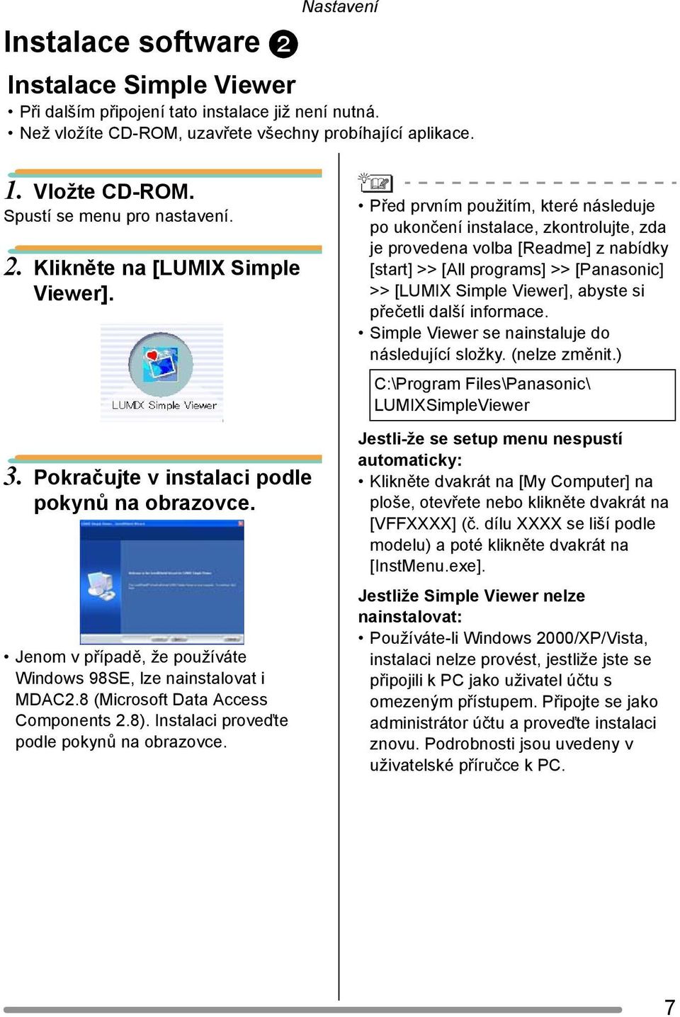 Před prvním použitím, které následuje po ukončení instalace, zkontrolujte, zda je provedena volba [Readme] z nabídky [start] >> [All programs] >> [Panasonic] >> [LUMIX Simple Viewer], abyste si