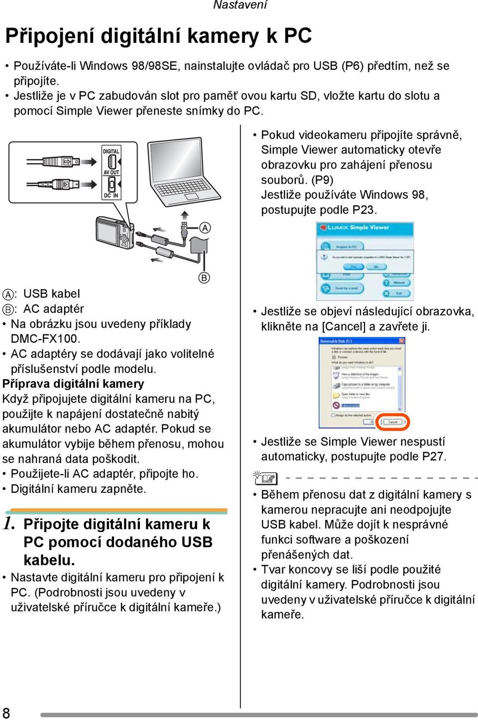 Pokud videokameru připojíte správně, Simple Viewer automaticky otevře obrazovku pro zahájení přenosu souborů. (P9) Jestliže používáte Windows 98, postupujte podle P23.