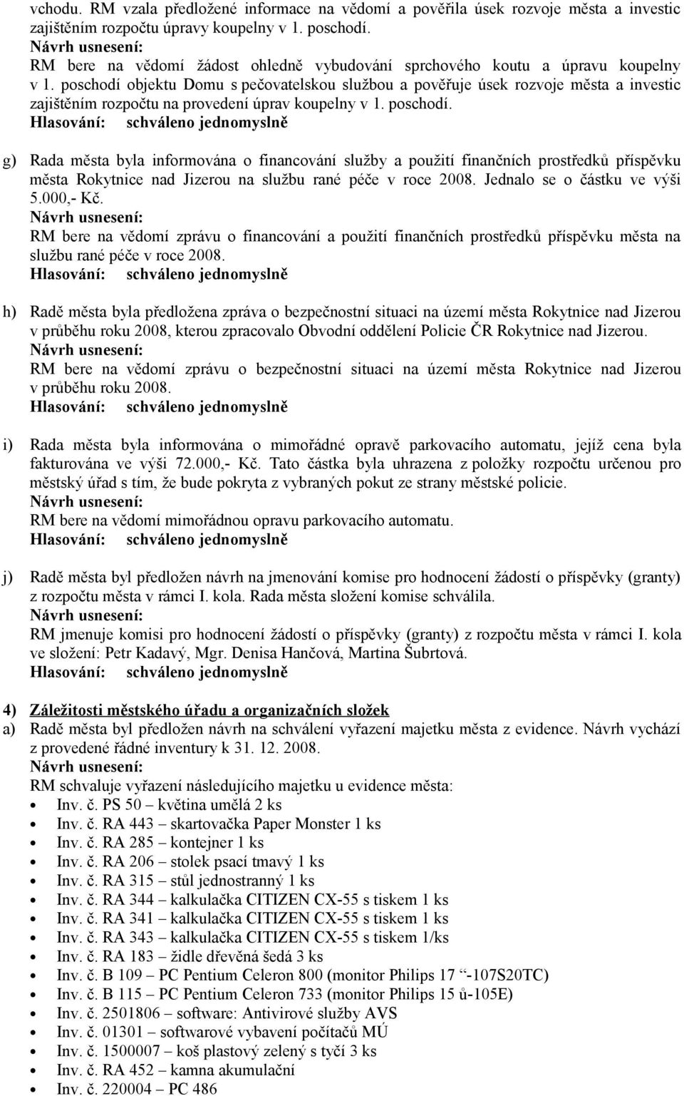 poschodí objektu Domu s pečovatelskou službou a pověřuje úsek rozvoje města a investic zajištěním rozpočtu na provedení úprav koupelny v 1. poschodí.