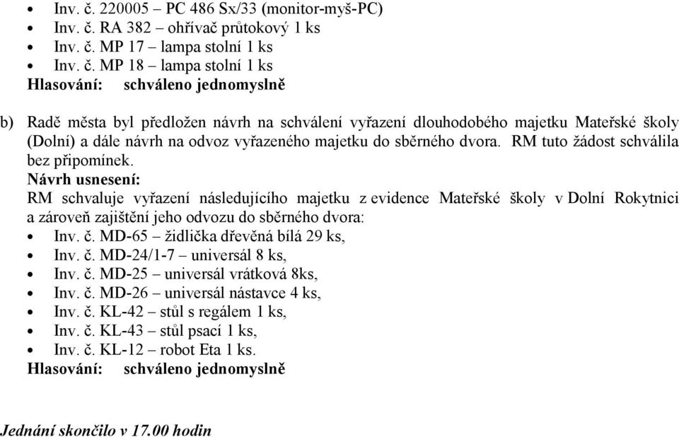 MD-65 židlička dřevěná bílá 29 ks, Inv. č. MD-24/1-7 universál 8 ks, Inv. č. MD-25 universál vrátková 8ks, Inv. č. MD-26 universál nástavce 4 ks, Inv. č. KL-42 stůl s regálem 1 ks, Inv. č. KL-43 stůl psací 1 ks, Inv.