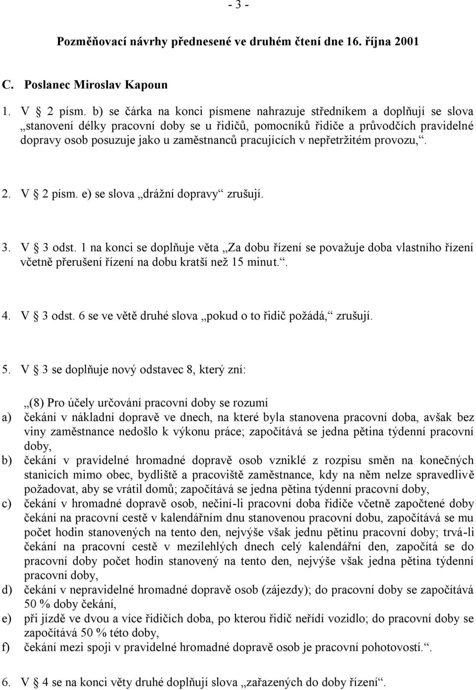 pracujících v nepřetržitém provozu,. 2. V 2 písm. e) se slova drážní dopravy zrušují. 3. V 3 odst.