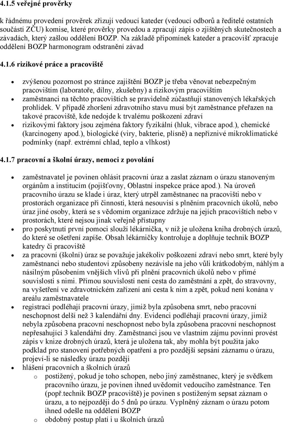 6 rizikové práce a pracoviště zvýšenou pozornost po stránce zajištění BOZP je třeba věnovat nebezpečným pracovištím (laboratoře, dílny, zkušebny) a rizikovým pracovištím zaměstnanci na těchto