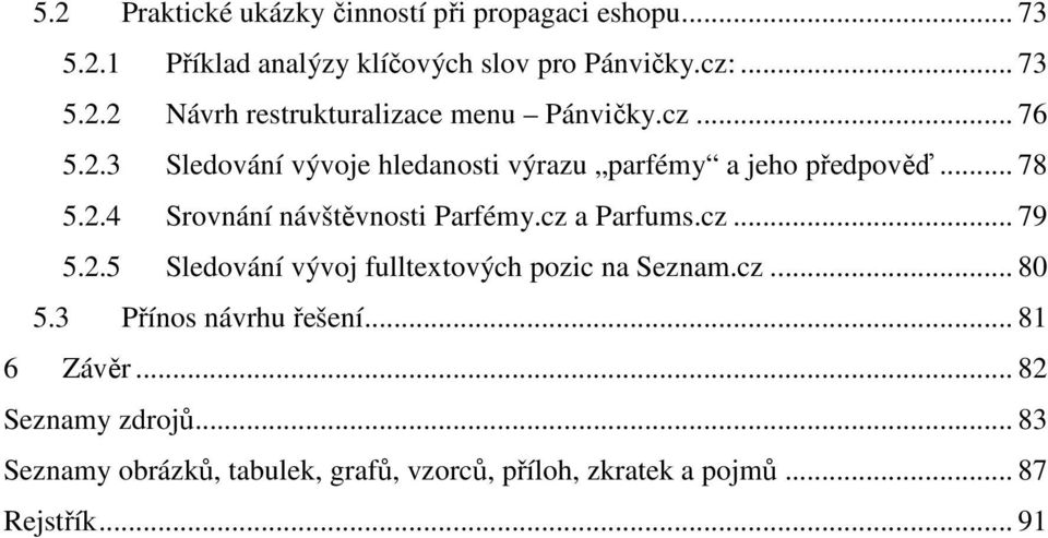 cz a Parfums.cz... 79 5.2.5 Sledování vývoj fulltextových pozic na Seznam.cz... 80 5.3 Přínos návrhu řešení... 81 6 Závěr.