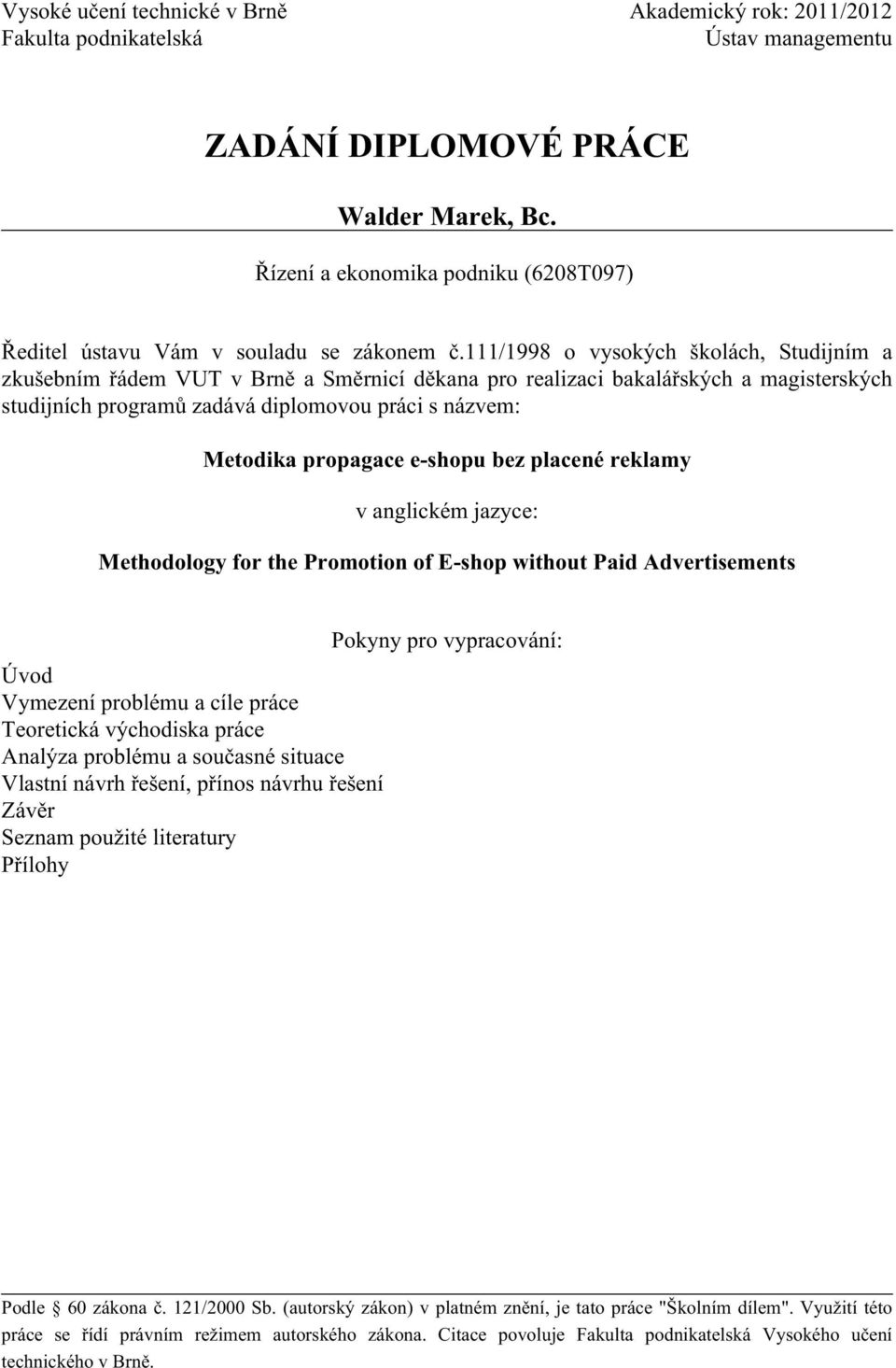 111/1998 o vysokých školách, Studijním a zkušebním řádem VUT v Brně a Směrnicí děkana pro realizaci bakalářských a magisterských studijních programů zadává diplomovou práci s názvem: Metodika