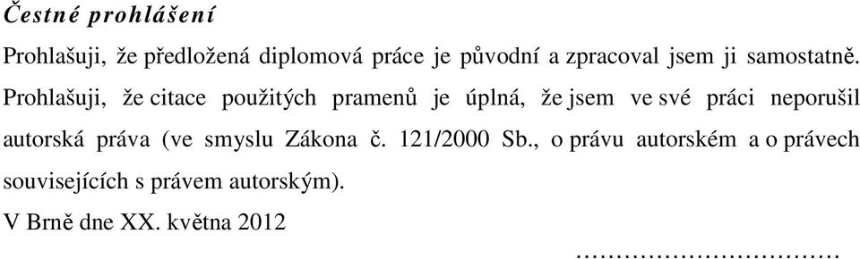 Prohlašuji, že citace použitých pramenů je úplná, že jsem ve své práci neporušil