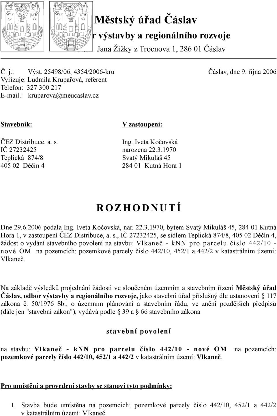 6.2006 podala Ing. Iveta Kočovská, nar. 22.3.1970, bytem Svatý Mikuláš 45, 284 01 Kutná Hora 1, v zastoupení ČEZ Distribuce, a. s.